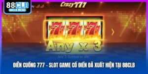 Điên Cuồng 777 - Slot Game Cổ Điển Đã Xuất Hiện Tại 88CLB