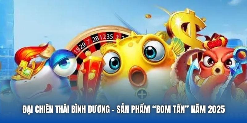 Đại Chiến Thái Bình Dương - sản phẩm “bom tấn” năm 2025